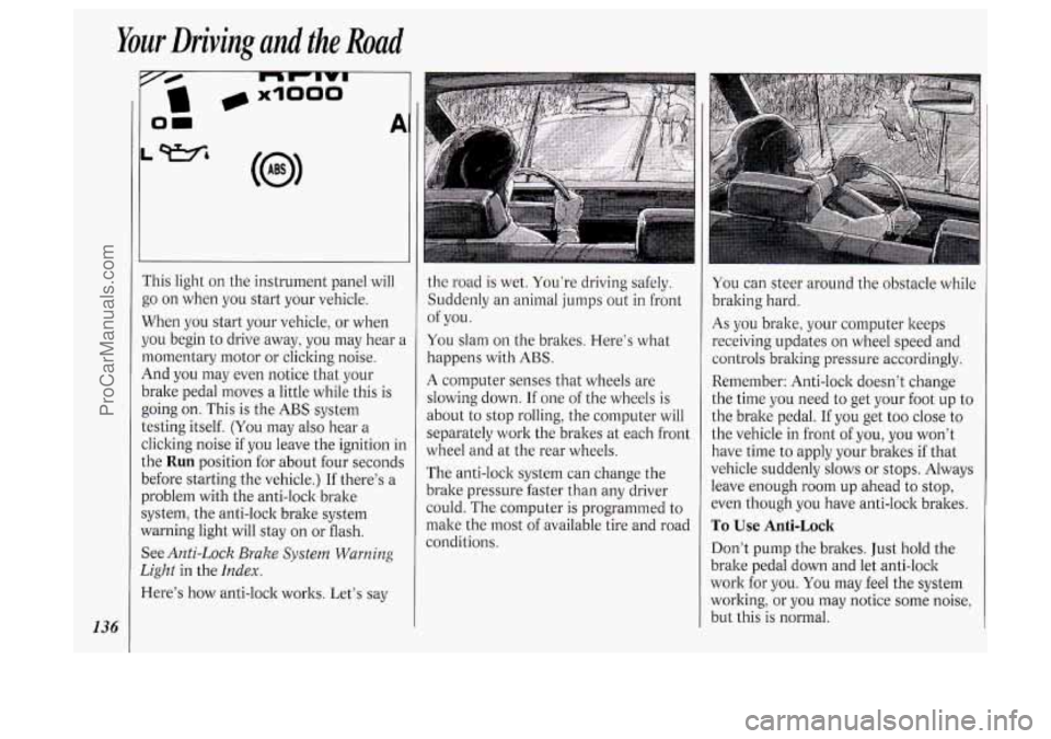 OLDSMOBILE SILHOUETTE 1994 Owners Manual Your Driving and the Road
* x1000
136
i‘his light on the instrument panel will
go on when you start your vehicle.
When you start your vehicle, or when
jou begin to drive away, you ma OLDSMOBILE SILHOUETTE 1994 Owners Manual Your Driving and the Road
* x1000
136
i‘his light on the instrument panel will
go on when you start your vehicle.
When you start your vehicle, or when
jou begin to drive away, you ma
