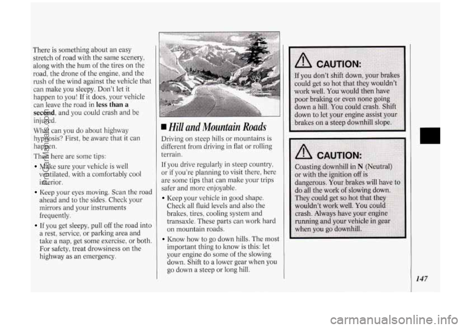 OLDSMOBILE SILHOUETTE 1994  Owners Manual There is something  about  an easy 
stretch 
of road  with  the same scenery, 
along  with  the  hum 
of the tires  on  the 
road,  the  drone 
of the  engine,  and  the 
rush 
of the  wind  against  