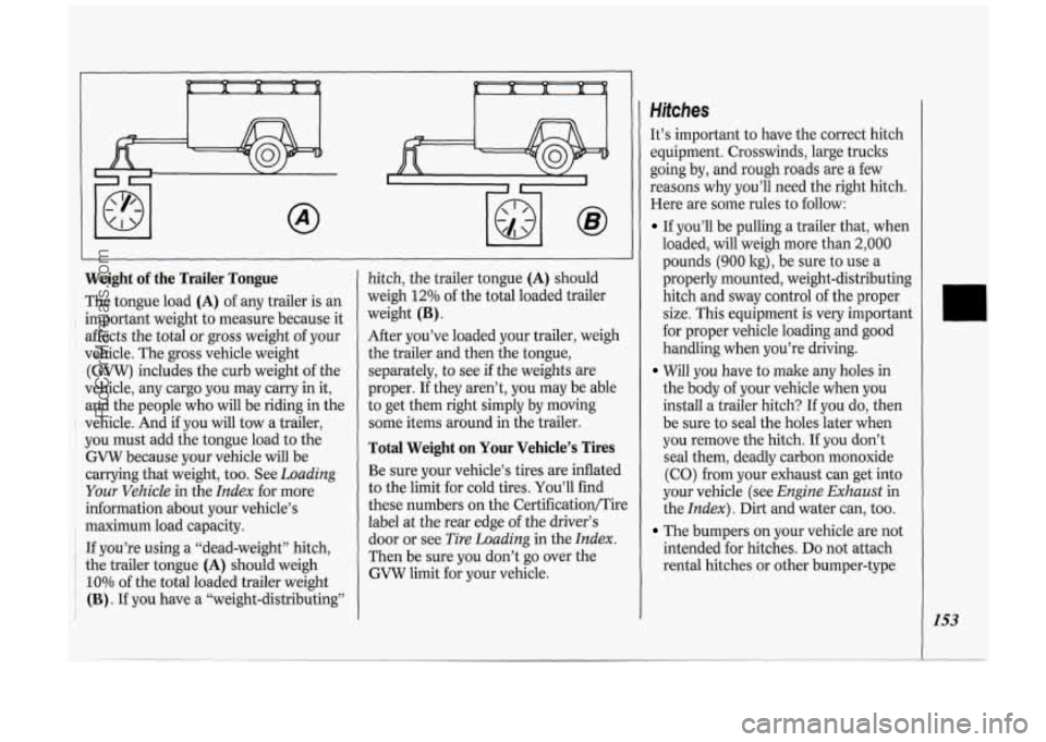 OLDSMOBILE SILHOUETTE 1994  Owners Manual I 
I I 
Weight of the Trailer Tongue 
The  tongue  load (A) of any  trailer  is  an 
important  weight to measure  because  it 
affects  the total 
or gross weight of your 
vehicle.  The 
gross vehicl