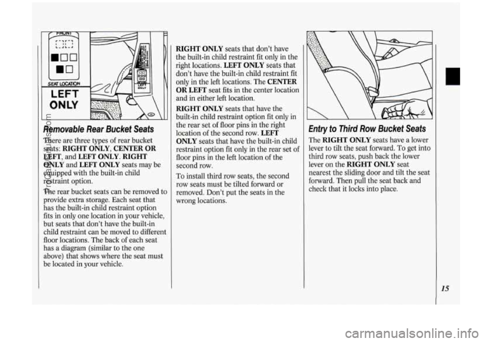 OLDSMOBILE SILHOUETTE 1994 User Guide Removable Rear Bucket Seats
There are three types of rear bucket
seats:
RIGHT ONLY, CENTER OR
LEFT, and LEFT ONLY. RIGHT
ONLY
and LEFT ONLY seats may be
equipped with the built-in c OLDSMOBILE SILHOUETTE 1994 User Guide Removable Rear Bucket Seats
There are three types of rear bucket
seats:
RIGHT ONLY, CENTER OR
LEFT, and LEFT ONLY. RIGHT
ONLY
and LEFT ONLY seats may be
equipped with the built-in c