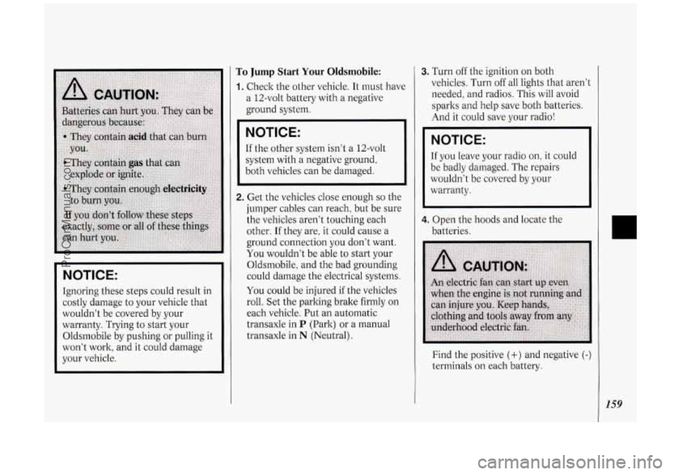 OLDSMOBILE SILHOUETTE 1994  Owners Manual NOTICE: 
Ignoring these  steps  could result  in 
costly  damage  to your vehicle  that 
wouldn’t be covered  by your 
warranty.  Trying to  start  your 
Oldsmobile  by pushing  or pulling  it 
won�