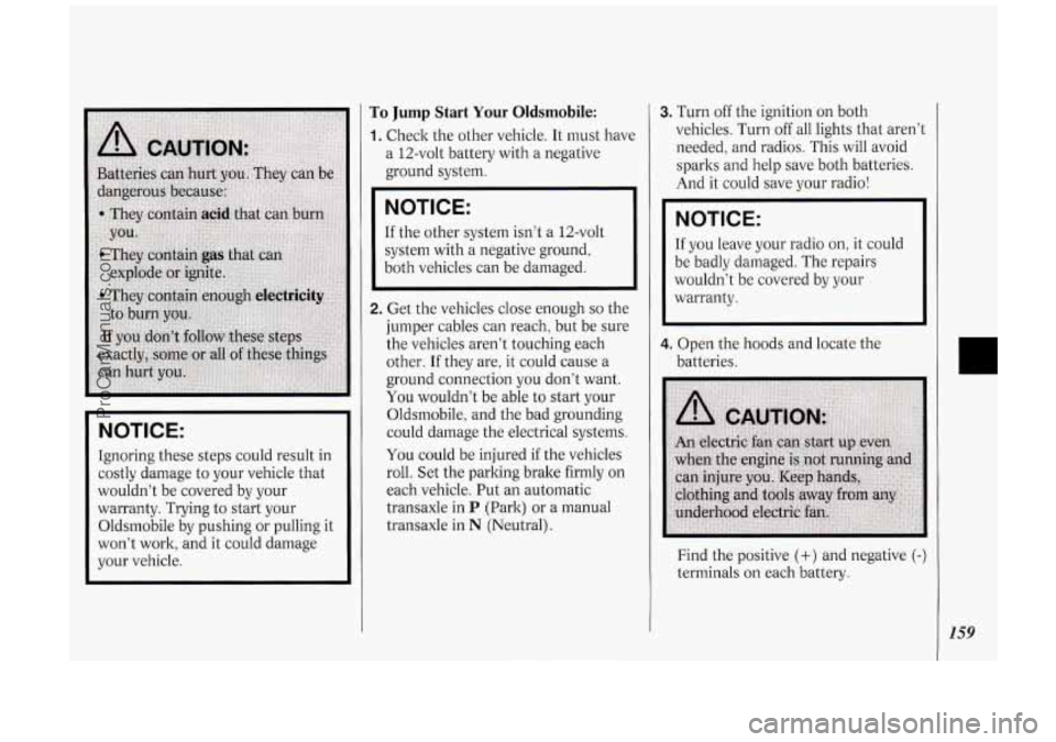 OLDSMOBILE SILHOUETTE 1994 Owners Manual NOTICE:
Ignoring these steps could result in
costly damage to your vehicle that
wouldn’t be covered by your
warranty. Trying to start your
Oldsmobile by pushing or pulling it
wonâ OLDSMOBILE SILHOUETTE 1994 Owners Manual NOTICE:
Ignoring these steps could result in
costly damage to your vehicle that
wouldn’t be covered by your
warranty. Trying to start your
Oldsmobile by pushing or pulling it
wonâ