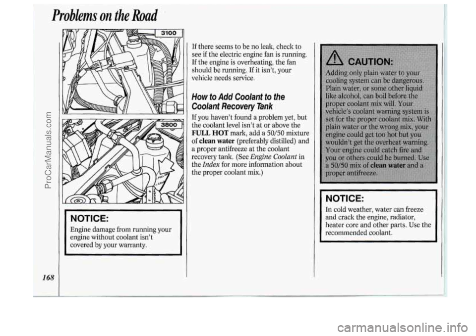 OLDSMOBILE SILHOUETTE 1994  Owners Manual Problems on the Road 
1.. 
NOTICE: 
Engine damage from running your 
engine  without  coolant isn’t 
covered  by your warranty.  If 
there  seems  to be 
no leak, check  to 
see  if the  electric en