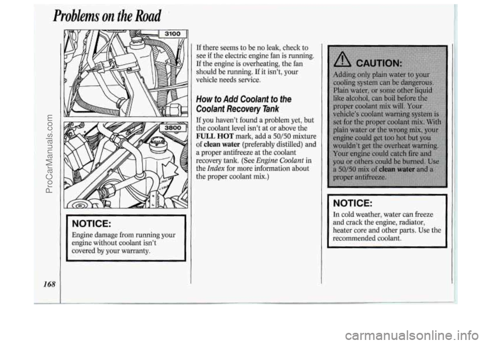 OLDSMOBILE SILHOUETTE 1994 User Guide Problems on the Road
1..
NOTICE:
Engine damage from running your
engine without coolant isn’t
covered by your warranty. If
there seems to be
no leak, check to
see if the electric en OLDSMOBILE SILHOUETTE 1994 User Guide Problems on the Road
1..
NOTICE:
Engine damage from running your
engine without coolant isn’t
covered by your warranty. If
there seems to be
no leak, check to
see if the electric en