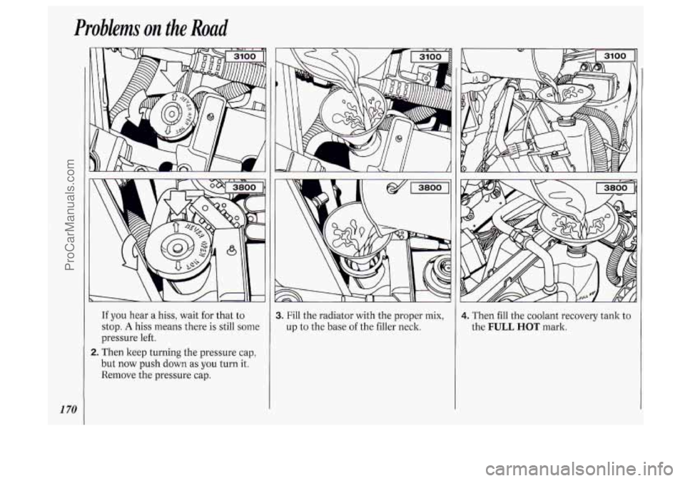 OLDSMOBILE SILHOUETTE 1994 Owners Manual Problems on the Road
1 70
A
If you hear a hiss, wait for that to
stop.
A hiss means there is still some
pressure left.
E. Then keep turning the pressure cap,
but now push down a OLDSMOBILE SILHOUETTE 1994 Owners Manual Problems on the Road
1 70
A
If you hear a hiss, wait for that to
stop.
A hiss means there is still some
pressure left.
E. Then keep turning the pressure cap,
but now push down a