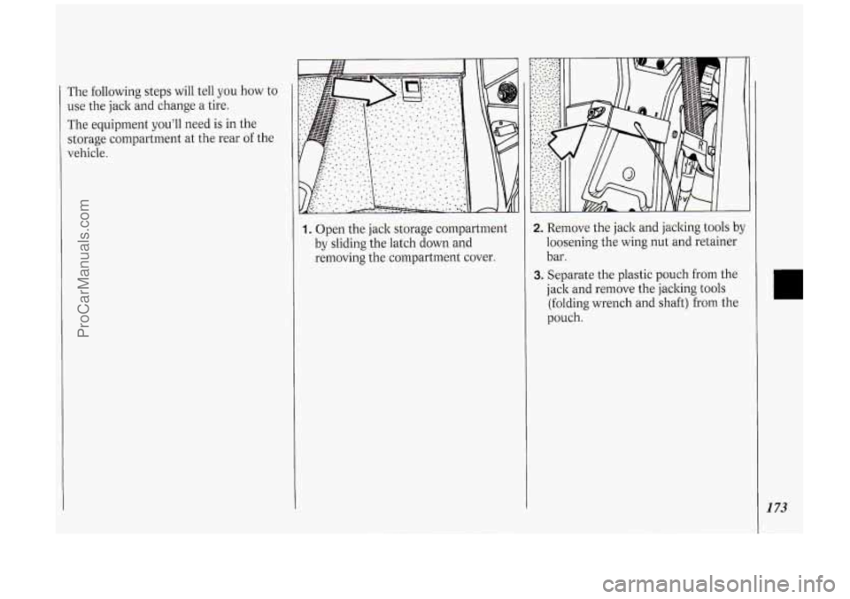 OLDSMOBILE SILHOUETTE 1994 Owners Manual The following steps will tell you how to
use the jack and change
a tire.
The equipment you’ll need is in the
storage compartment
at the rear of the
vehicle.
1. Open the jack stora OLDSMOBILE SILHOUETTE 1994 Owners Manual The following steps will tell you how to
use the jack and change
a tire.
The equipment you’ll need is in the
storage compartment
at the rear of the
vehicle.
1. Open the jack stora