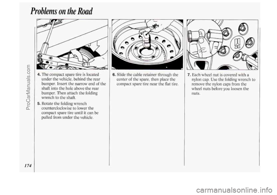 OLDSMOBILE SILHOUETTE 1994 Owners Manual Problems on the Road
I 74
4. The compact spare tire is located
under the vehicle, behind the rear
bumper. Insert the narrow end of the
shaft into the hole above the rear
bumper. Then OLDSMOBILE SILHOUETTE 1994 Owners Manual Problems on the Road
I 74
4. The compact spare tire is located
under the vehicle, behind the rear
bumper. Insert the narrow end of the
shaft into the hole above the rear
bumper. Then