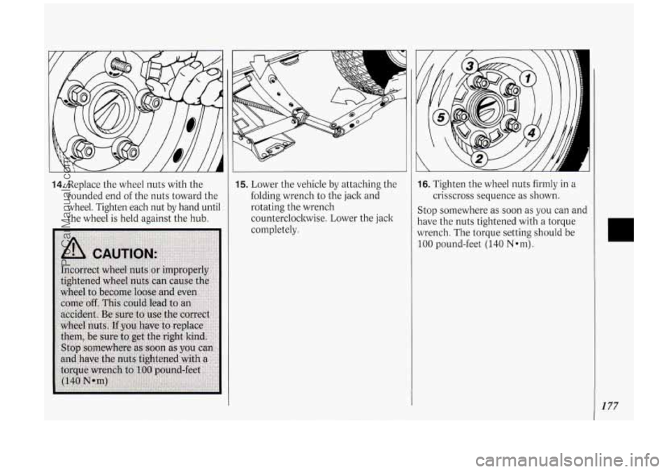 OLDSMOBILE SILHOUETTE 1994 Owners Manual 14. Replace the wheel nuts with the
rounded end of the nuts toward the
wheel. Tighten each nut by hand until
the wheel is held against the hub.
I
15. Lower the vehicle by attachi OLDSMOBILE SILHOUETTE 1994 Owners Manual 14. Replace the wheel nuts with the
rounded end of the nuts toward the
wheel. Tighten each nut by hand until
the wheel is held against the hub.
I
15. Lower the vehicle by attachi