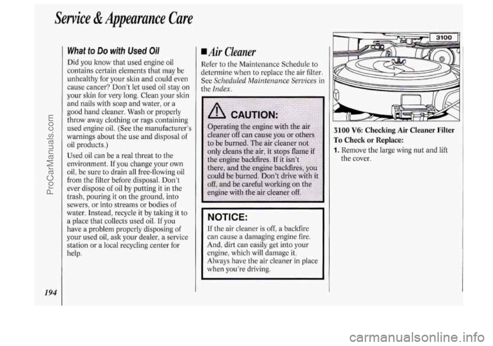 OLDSMOBILE SILHOUETTE 1994 Owners Manual Service &Appearance Care
194
What to Do with Used Oil
Did you know that used engine oil
contains certain elements that may be
unhealthy for your skin and could even
cause cancer? Don OLDSMOBILE SILHOUETTE 1994 Owners Manual Service &Appearance Care
194
What to Do with Used Oil
Did you know that used engine oil
contains certain elements that may be
unhealthy for your skin and could even
cause cancer? Don
