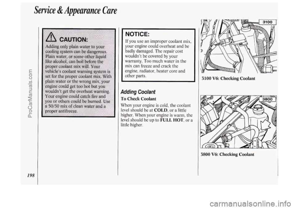 OLDSMOBILE SILHOUETTE 1994  Owners Manual Service &Appearance Cure 
NOTICE: 
198 
If you  use an improper  coolant mix, 
your engine  could overheat  and be 
badly  damaged.  The  repair 
cost 
wouldn’t be  covered by your 
warranty.  Too m