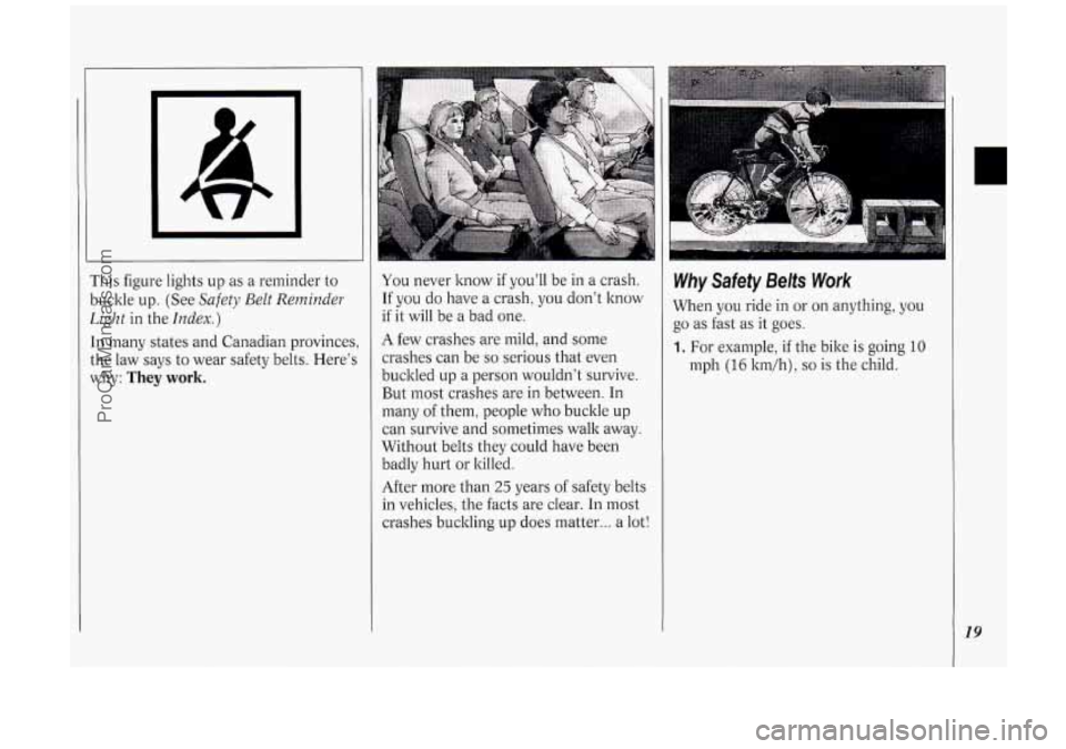 OLDSMOBILE SILHOUETTE 1994 Owners Manual I’
This figure lights up as a reminder to
buclde up. (See
Safety Belt Reminder
Light in the Index.)
In many states and Canadian provinces,
the law says to wear safety belts. Her OLDSMOBILE SILHOUETTE 1994 Owners Manual I’
This figure lights up as a reminder to
buclde up. (See
Safety Belt Reminder
Light in the Index.)
In many states and Canadian provinces,
the law says to wear safety belts. Her