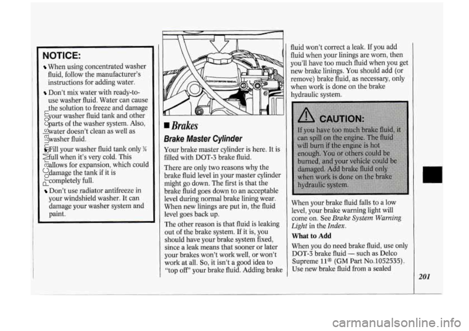 OLDSMOBILE SILHOUETTE 1994 Owners Manual NOTICE:
When using concentrated washer
fluid, follow the manufacturer’s
instructions for adding water.
Don’t mix water with ready-to-
use washer fluid. Water can cause
the solu OLDSMOBILE SILHOUETTE 1994 Owners Manual NOTICE:
When using concentrated washer
fluid, follow the manufacturer’s
instructions for adding water.
Don’t mix water with ready-to-
use washer fluid. Water can cause
the solu