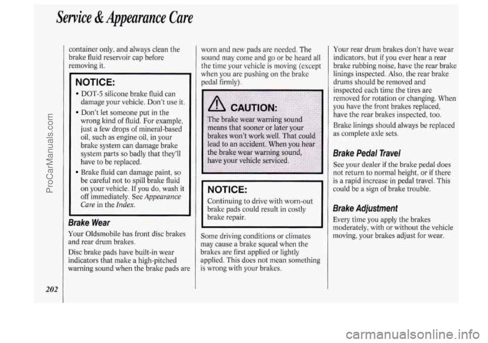 OLDSMOBILE SILHOUETTE 1994 Owners Manual Service & Appearance Care
202
container only, and always clean the
brake fluid reservoir cap before
removing it.
NOTICE:
DOT-5 silicone brake fluid can
Don’t let someone put in the
da OLDSMOBILE SILHOUETTE 1994 Owners Manual Service & Appearance Care
202
container only, and always clean the
brake fluid reservoir cap before
removing it.
NOTICE:
DOT-5 silicone brake fluid can
Don’t let someone put in the
da