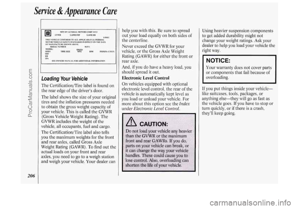 OLDSMOBILE SILHOUETTE 1994  Owners Manual Service &Appearance  Care 
206 
GVWR CAWR FRT  CAWR RR 
THIS  VEHICLE CONFORMS TO  ALL APPLICABLE  US. FEDERAL 
MOTOR VEHICLE SAFETY STANDARDS IN EFFECT ON THE  DATE 
OF  MANUFALTURESHOWN  ABOVE. 
.MO