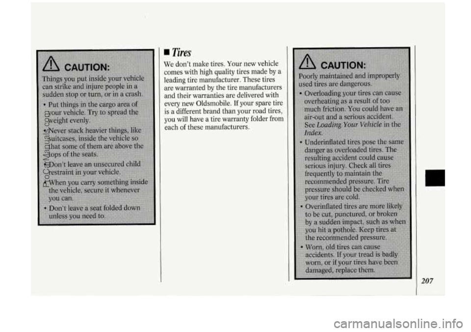 OLDSMOBILE SILHOUETTE 1994 Owners Manual 4 Tires
We don’t make tires. Your new vehicle
comes with high quality tires made by
leading tire manufacturer. These tires are warranted
by the tire manufacture^
and their warra OLDSMOBILE SILHOUETTE 1994 Owners Manual 4 Tires
We don’t make tires. Your new vehicle
comes with high quality tires made by
leading tire manufacturer. These tires are warranted
by the tire manufacture^
and their warra