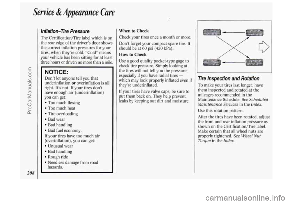 OLDSMOBILE SILHOUETTE 1994 Owners Manual Sewice & Appearunce Care
208
Inflation-Tire Pressure
The CertificatiodTire label which is on
the rear edge of the driver’s door shows
the correct inflation pressures for your
tires, OLDSMOBILE SILHOUETTE 1994 Owners Manual Sewice & Appearunce Care
208
Inflation-Tire Pressure
The CertificatiodTire label which is on
the rear edge of the driver’s door shows
the correct inflation pressures for your
tires,