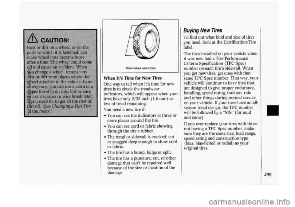 OLDSMOBILE SILHOUETTE 1994 Owners Manual i TREAD WEAR INDICATORS
When It’s Time for New Tires
One way to tell when it’s time for new
tires is to check the treadwear
indicators, which will appear when you.
tires have onl OLDSMOBILE SILHOUETTE 1994 Owners Manual i TREAD WEAR INDICATORS
When It’s Time for New Tires
One way to tell when it’s time for new
tires is to check the treadwear
indicators, which will appear when you.
tires have onl