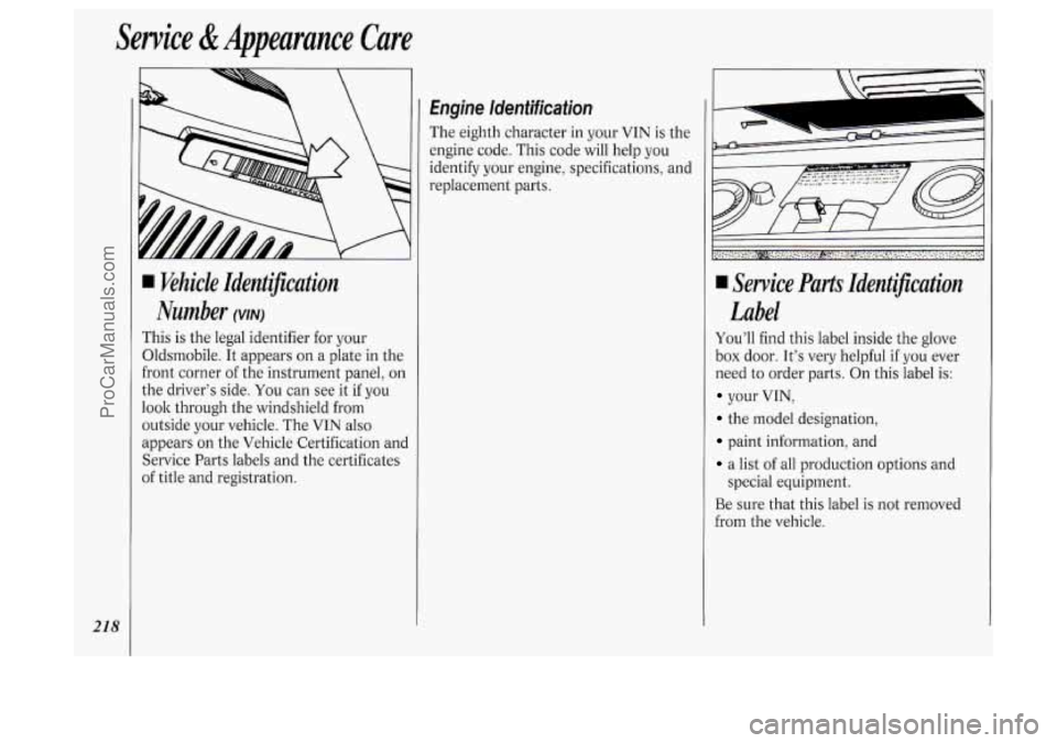 OLDSMOBILE SILHOUETTE 1994 Owners Manual Service & Appearance Care
218
Yehicle Identijication
Number
(VIN)
This is the legal identifier for your
Oldsmobile. It appears on a plate in the
front corner of the instrument panel OLDSMOBILE SILHOUETTE 1994 Owners Manual Service & Appearance Care
218
Yehicle Identijication
Number
(VIN)
This is the legal identifier for your
Oldsmobile. It appears on a plate in the
front corner of the instrument panel