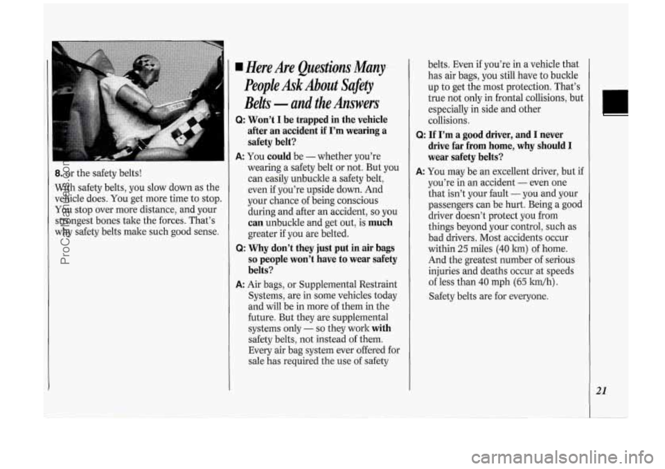OLDSMOBILE SILHOUETTE 1994 Owners Manual 8. or the safety belts!
With safety belts, you slow down as the
vehicle does. You get more time to stop.
You stop over more distance, and your
strongest bones take the forces. That OLDSMOBILE SILHOUETTE 1994 Owners Manual 8. or the safety belts!
With safety belts, you slow down as the
vehicle does. You get more time to stop.
You stop over more distance, and your
strongest bones take the forces. That
