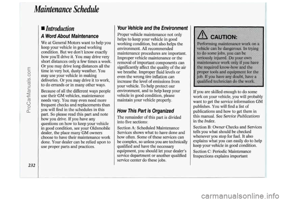 OLDSMOBILE SILHOUETTE 1994 Owners Manual Maintenance Schedule
232
Introduction
A Word About Maintenance
We at General Motors want to help you
keep your vehicle in good working
condition. But we don’t lmow exactly
how yo OLDSMOBILE SILHOUETTE 1994 Owners Manual Maintenance Schedule
232
Introduction
A Word About Maintenance
We at General Motors want to help you
keep your vehicle in good working
condition. But we don’t lmow exactly
how yo