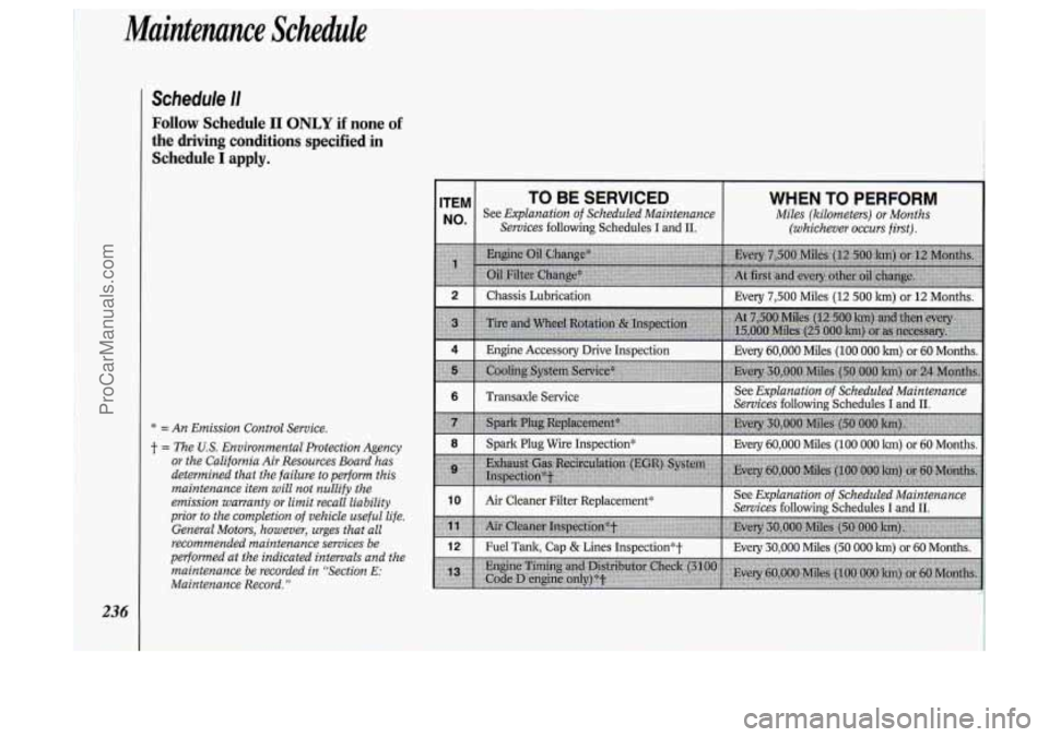 OLDSMOBILE SILHOUETTE 1994 Owners Manual Maintenance Scheduk
Schedule I1
Follow Schedule I1 ONLY if none of
* = An Emission Control Service.
t = The U.S. Environmental Protection Agency
or the California Air Resources Board has
OLDSMOBILE SILHOUETTE 1994 Owners Manual Maintenance Scheduk
Schedule I1
Follow Schedule I1 ONLY if none of
* = An Emission Control Service.
t = The U.S. Environmental Protection Agency
or the California Air Resources Board has