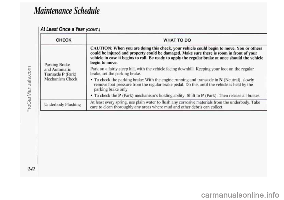 OLDSMOBILE SILHOUETTE 1994 Owners Manual Maintenance Schedule
I At Least Once a Year (CONT.)
242
~ ~~
CHECK
Parking Bralte
and Automatic
Transaxle
P (Park)
Mechanism Check
Underbody Flushing
WHAT TO DO
CAUTION: When you are d OLDSMOBILE SILHOUETTE 1994 Owners Manual Maintenance Schedule
I At Least Once a Year (CONT.)
242
~ ~~
CHECK
Parking Bralte
and Automatic
Transaxle
P (Park)
Mechanism Check
Underbody Flushing
WHAT TO DO
CAUTION: When you are d