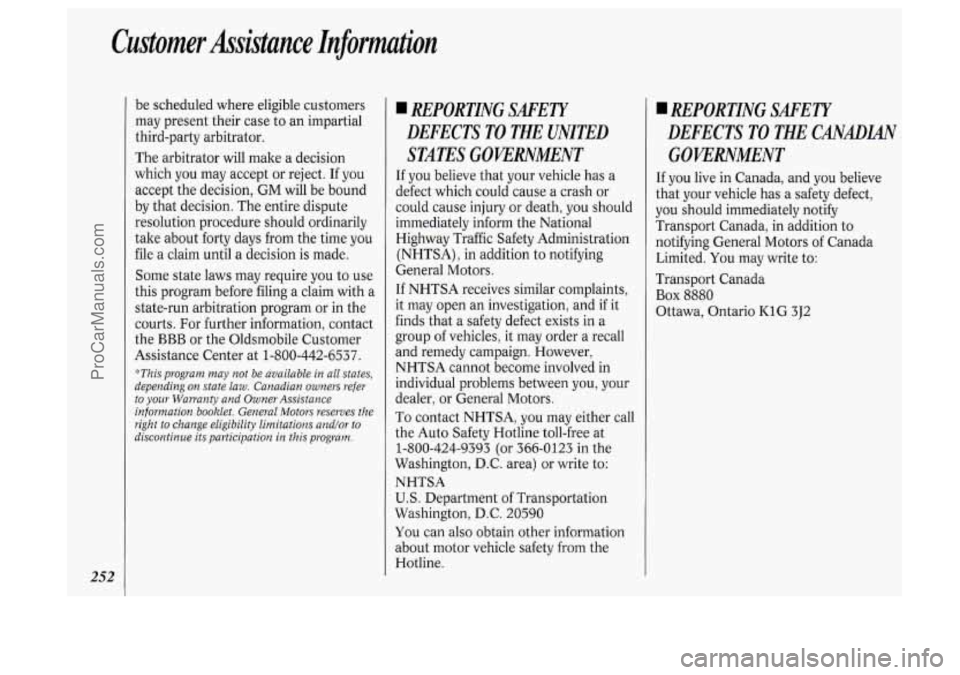OLDSMOBILE SILHOUETTE 1994 Owners Manual Customer Assistance Information
252
be scheduled where eligible customers
may present their case to an impartial
third-party arbitrator.
The arbitrator will make
a decision
which yo OLDSMOBILE SILHOUETTE 1994 Owners Manual Customer Assistance Information
252
be scheduled where eligible customers
may present their case to an impartial
third-party arbitrator.
The arbitrator will make
a decision
which yo