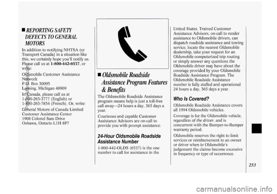 OLDSMOBILE SILHOUETTE 1994 Owners Manual REPORTING SAFETY
DEFECTS TO GENERAL
MOTORS
In addition to notifying NHTSA (or
Transport Canada) in a situation like
this, we certainly hope you’ll notify
us.
Please call us at 1-800- OLDSMOBILE SILHOUETTE 1994 Owners Manual REPORTING SAFETY
DEFECTS TO GENERAL
MOTORS
In addition to notifying NHTSA (or
Transport Canada) in a situation like
this, we certainly hope you’ll notify
us.
Please call us at 1-800-