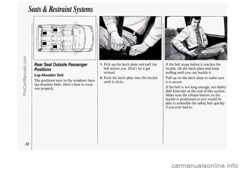 OLDSMOBILE SILHOUETTE 1994 Owners Guide Seats & Restraint Systems
32
Sear Seat Outside Passenger
Dositions
Lap-Shoulder Belt
The positions next to the windows have
ap-shoulder belts. Here’s how
to wear
me properly.
1. Pick OLDSMOBILE SILHOUETTE 1994 Owners Guide Seats & Restraint Systems
32
Sear Seat Outside Passenger
Dositions
Lap-Shoulder Belt
The positions next to the windows have
ap-shoulder belts. Here’s how
to wear
me properly.
1. Pick