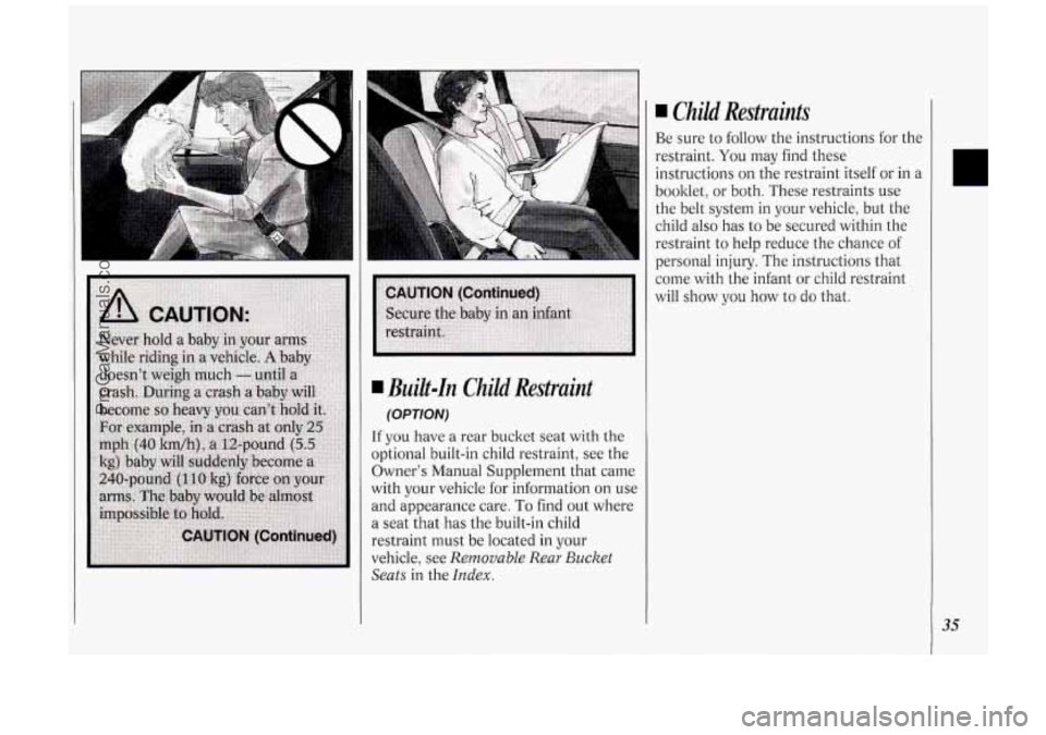 OLDSMOBILE SILHOUETTE 1994 Owners Guide A
I Built-In Child Restraint
(OPT/ON)
If you have a rear bucket seat with the
optional built-in child restraint, see the
Owner’s Manual Supplement that came
with your vehicle for inform OLDSMOBILE SILHOUETTE 1994 Owners Guide A
I Built-In Child Restraint
(OPT/ON)
If you have a rear bucket seat with the
optional built-in child restraint, see the
Owner’s Manual Supplement that came
with your vehicle for inform
