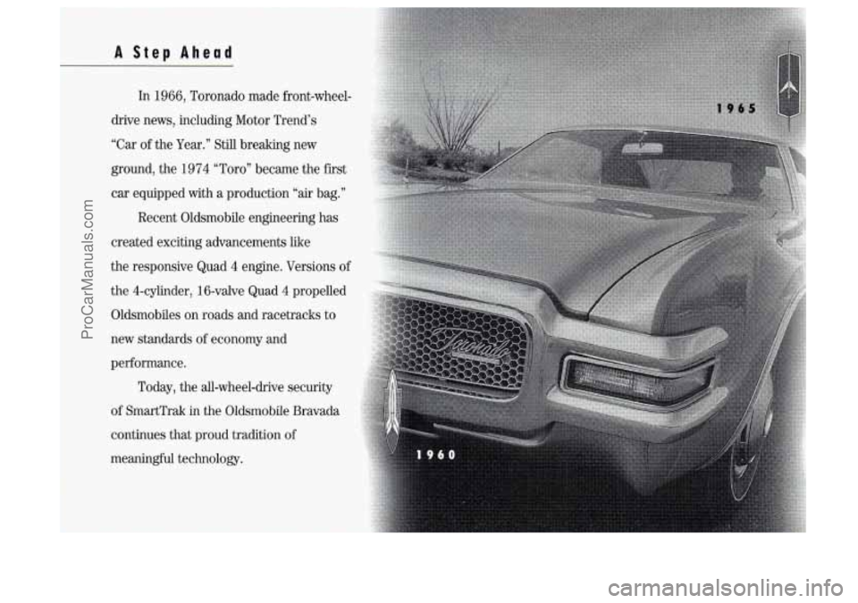 OLDSMOBILE SILHOUETTE 1994  Owners Manual A Step Ahead 
! 
I 
In 1966,  Toronado  made  front-wheel- 
drive  news,  including  Motor  Trend’s 
“Car of the Year.’’ Still  breaking  new 
ground,  the 1974 
“Toro” became  the  first 