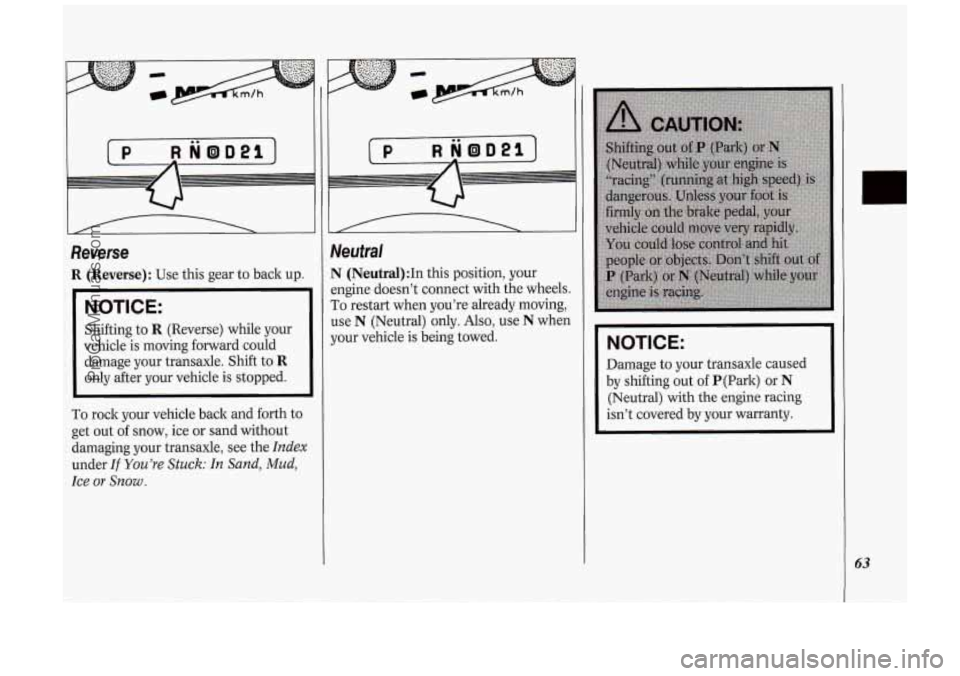 OLDSMOBILE SILHOUETTE 1994 Owners Manual Reverse
R (Reverse): Use this gear to back up.
NOTICE:
Shifting to R (Reverse) while your
vehicle is moving forward could
damage your transaxle. Shift to
R
only after your vehicle OLDSMOBILE SILHOUETTE 1994 Owners Manual Reverse
R (Reverse): Use this gear to back up.
NOTICE:
Shifting to R (Reverse) while your
vehicle is moving forward could
damage your transaxle. Shift to
R
only after your vehicle