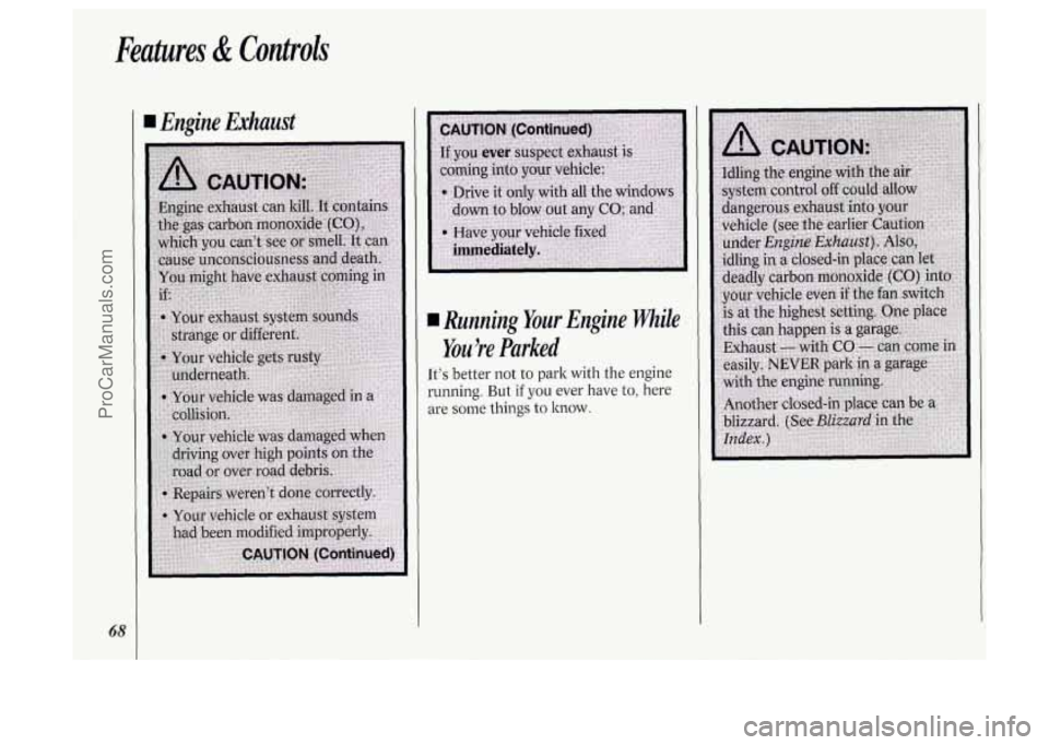 OLDSMOBILE SILHOUETTE 1994 Repair Manual Features & Controls
68
I Engine Exhaust
I Running Your Engine While
You re Parked
Its better not to park with the engine
running. But
if you ever have to, here
are
some things to kno OLDSMOBILE SILHOUETTE 1994 Repair Manual Features & Controls
68
I Engine Exhaust
I Running Your Engine While
You re Parked
Its better not to park with the engine
running. But
if you ever have to, here
are
some things to kno