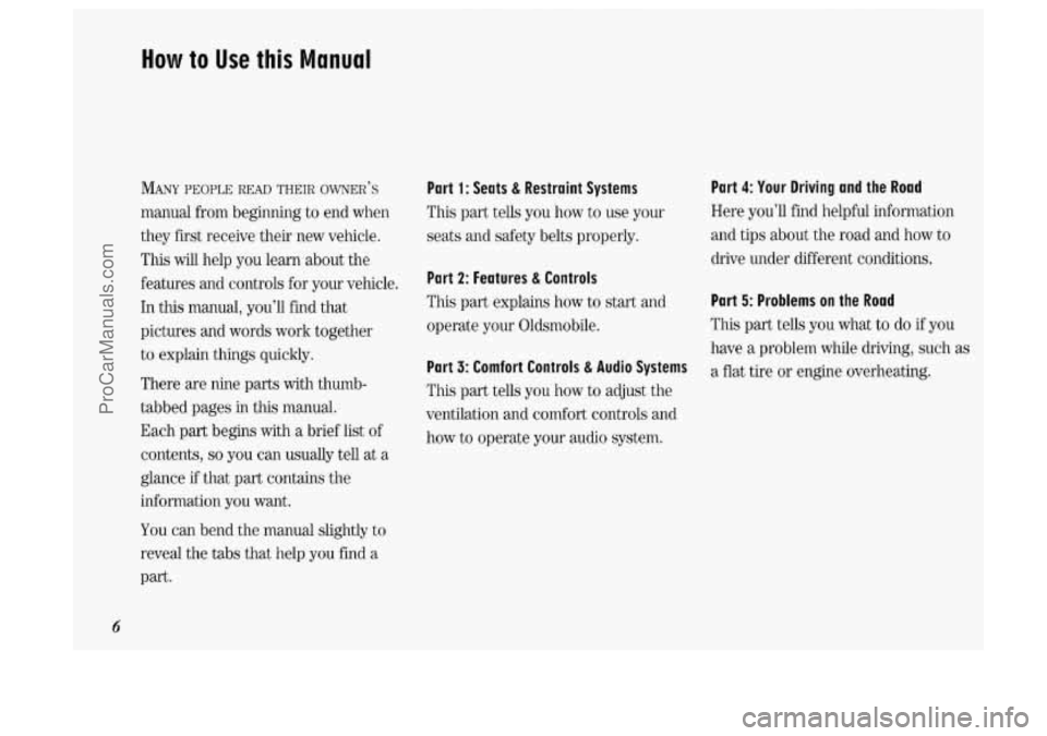 OLDSMOBILE SILHOUETTE 1994  Owners Manual How to Use this Manual 
MANY PEOPLE READ THEIR OWNER’S 
manual  from  beginning to end when 
they 
first receive  their  new vehicle. 
This 
wdl help  you learn  about  the 
features  and  controls 