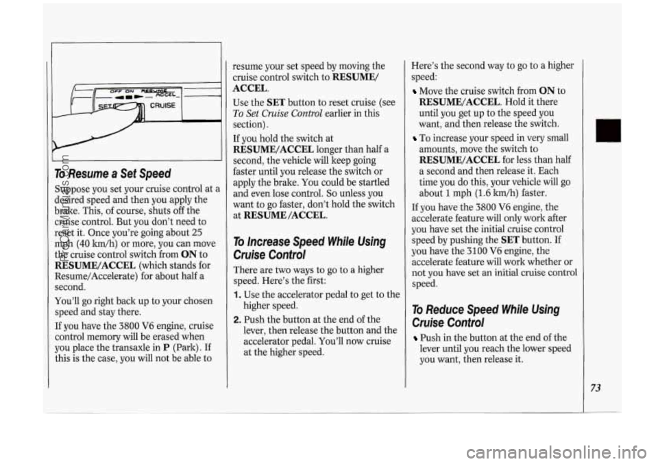 OLDSMOBILE SILHOUETTE 1994 Manual PDF ro Resume a Set Speed 
Suppose  you set  your  cruise  control  at a 
lesired  speed and  then  you apply  the 
brake.  This, of course,  shuts 
off the 
mise  control.  But you  don’t  need  to 
re