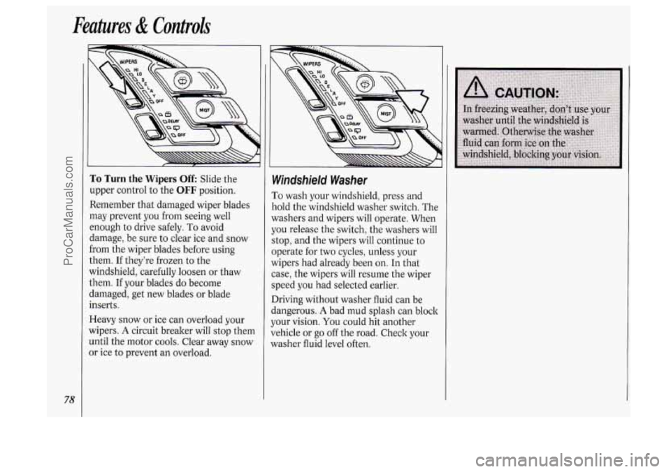 OLDSMOBILE SILHOUETTE 1994 Manual PDF Feutuves & Conlrok 
78 
To Turn the Wipers Off Slide the 
upper  control  to  the 
OFF position. 
Remember  that damaged wiper blades 
may  prevent  you from seeing  well 
enough  to drive  safely. 
T