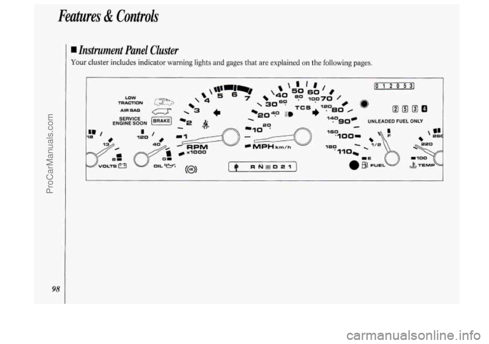 OLDSMOBILE SILHOUETTE 1994 Owners Manual Features & Controls
98
I Instrument Panel Cluster
Your cluster includes indicator warning lights and gages that are explained on the following pages.
ProCarManuals.com OLDSMOBILE SILHOUETTE 1994 Owners Manual Features & Controls
98
I Instrument Panel Cluster
Your cluster includes indicator warning lights and gages that are explained on the following pages.
ProCarManuals.com