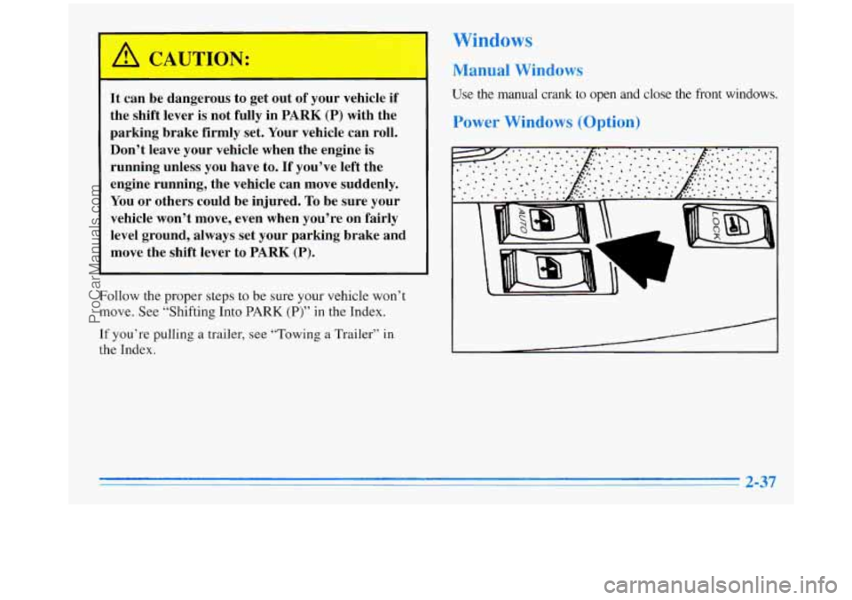 OLDSMOBILE SILHOUETTE 1996 Owners Manual A CAUTION:
It can be dangerous to get out of your vehicle if
the shift lever is not fully in PARK (P) with the
parking brake firmly set. Your vehicle can roll.
Don’t leave your veh OLDSMOBILE SILHOUETTE 1996 Owners Manual A CAUTION:
It can be dangerous to get out of your vehicle if
the shift lever is not fully in PARK (P) with the
parking brake firmly set. Your vehicle can roll.
Don’t leave your veh