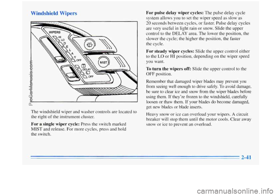 OLDSMOBILE SILHOUETTE 1996 Owners Manual WindsL-.3 Wipers
The windshield wiper and washer controls are located to
the right of the instrument cluster.
For a single wiper cycle: Press the switch marked
MIST and release. For m OLDSMOBILE SILHOUETTE 1996 Owners Manual WindsL-.3 Wipers
The windshield wiper and washer controls are located to
the right of the instrument cluster.
For a single wiper cycle: Press the switch marked
MIST and release. For m