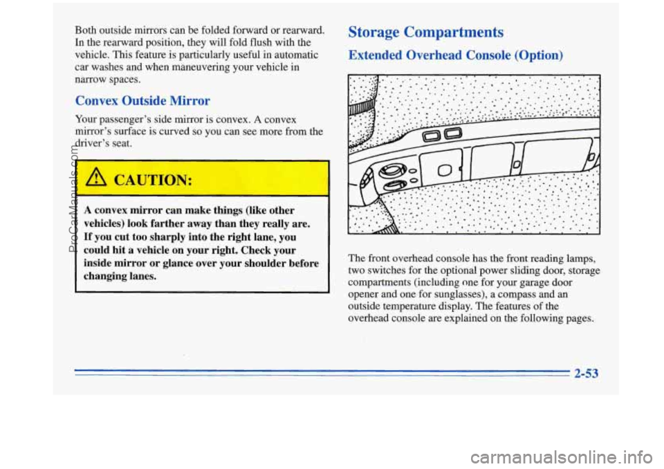 OLDSMOBILE SILHOUETTE 1996 Owners Manual Both outside mirrors can be folded forward or rearward. In the rearward position, they will fold flush with the
vehicle. This feature
is particularly useful in automatic
car OLDSMOBILE SILHOUETTE 1996 Owners Manual Both outside mirrors can be folded forward or rearward. In the rearward position, they will fold flush with the
vehicle. This feature
is particularly useful in automatic
car