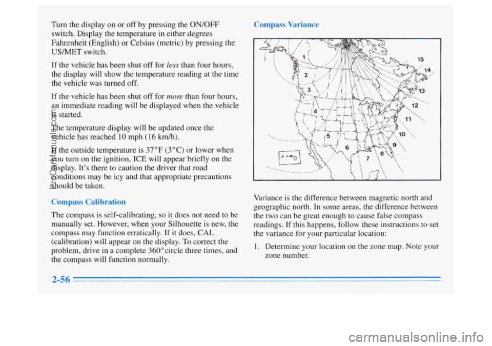 OLDSMOBILE SILHOUETTE 1996 Owners Manual Turn the display on or off by pressing the ON/OFF
switch. Display the temperature in either degrees
Fahrenheit (English)
or Celsius (metric) by pressing the
USMET switch.
If the vehicle h OLDSMOBILE SILHOUETTE 1996 Owners Manual Turn the display on or off by pressing the ON/OFF
switch. Display the temperature in either degrees
Fahrenheit (English)
or Celsius (metric) by pressing the
USMET switch.
If the vehicle h