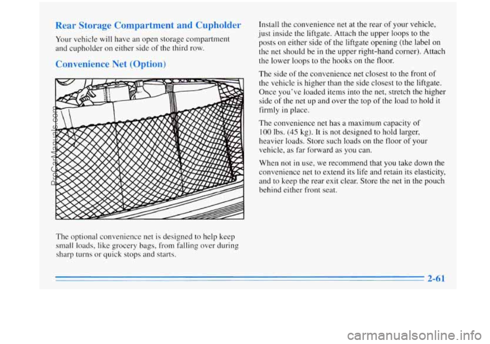 OLDSMOBILE SILHOUETTE 1996 Owners Manual Your vehicle will have an open storage compartment
and cupholder on either side of the third row.
onve--en - 7 Net (Optic--
The optional convenience net is designed to help keep
small OLDSMOBILE SILHOUETTE 1996 Owners Manual Your vehicle will have an open storage compartment
and cupholder on either side of the third row.
onve--en - 7 Net (Optic--
The optional convenience net is designed to help keep
small