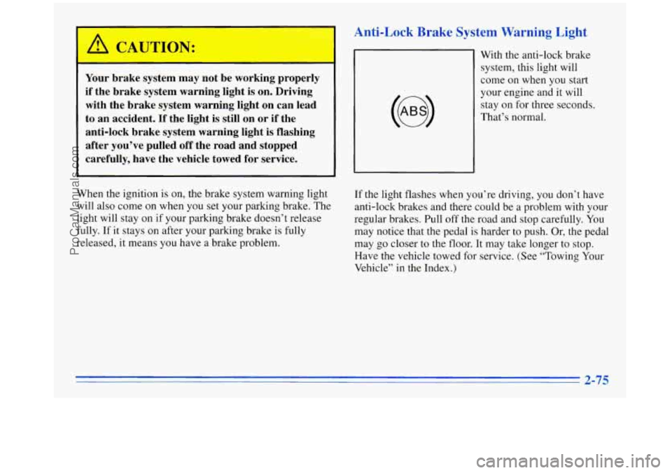 OLDSMOBILE SILHOUETTE 1996 Owners Manual Anti-Lock Brake System Warning Light
Your brake system may not be working properly
if the brake system warning light is on. Driving
with the brake system warning light on can lead
t OLDSMOBILE SILHOUETTE 1996 Owners Manual Anti-Lock Brake System Warning Light
Your brake system may not be working properly
if the brake system warning light is on. Driving
with the brake system warning light on can lead
t