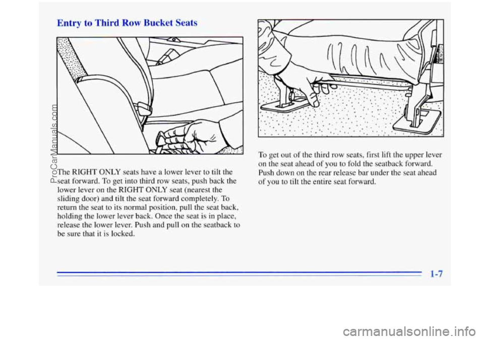 OLDSMOBILE SILHOUETTE 1996 Owners Manual Entry to Third Row Bucket Seats
The RIGHT ONLY seats have a lower lever to tilt the
seat forward.
To get into third row seats, push back the
lower lever on the
RIGHT ONLY seat (nearest th OLDSMOBILE SILHOUETTE 1996 Owners Manual Entry to Third Row Bucket Seats
The RIGHT ONLY seats have a lower lever to tilt the
seat forward.
To get into third row seats, push back the
lower lever on the
RIGHT ONLY seat (nearest th