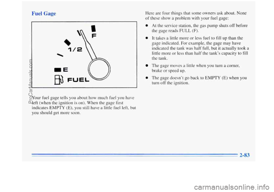 OLDSMOBILE SILHOUETTE 1996 Owners Manual Fuel Gage
*y l/2
%
_E
FUEL
Your fuel gage tells you about how much fuel you have
left (when the ignition
is on). When the gage first
indicates
EMPTY (E), you still have a little fuel lef OLDSMOBILE SILHOUETTE 1996 Owners Manual Fuel Gage
*y l/2
%
_E
FUEL
Your fuel gage tells you about how much fuel you have
left (when the ignition
is on). When the gage first
indicates
EMPTY (E), you still have a little fuel lef