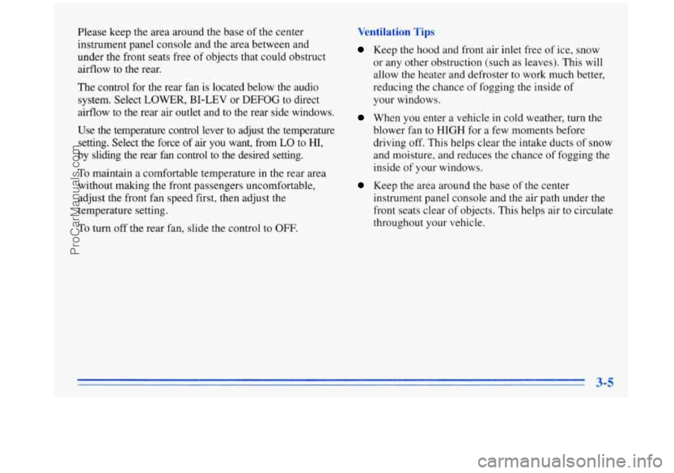 OLDSMOBILE SILHOUETTE 1996 Owners Manual Please keep the area around the base of the center
instrument panel console and the area between and
under the front seats free of objects that could obstruct
airflow
to the rear.
T OLDSMOBILE SILHOUETTE 1996 Owners Manual Please keep the area around the base of the center
instrument panel console and the area between and
under the front seats free of objects that could obstruct
airflow
to the rear.
T