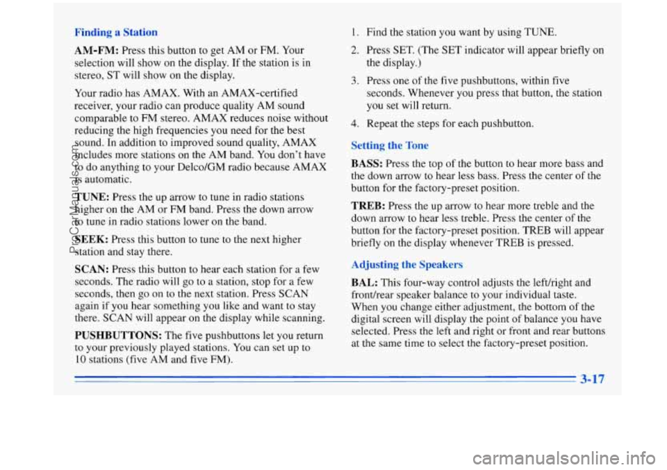 OLDSMOBILE SILHOUETTE 1996 User Guide Finding a Station 
AM-FM: Press this button to get  AM or  FM. Your 
selection will show  on the display. 
If the  station  is in 
stereo, ST will  show  on the  display. 
Your  radio  has  AMAX.  Wit