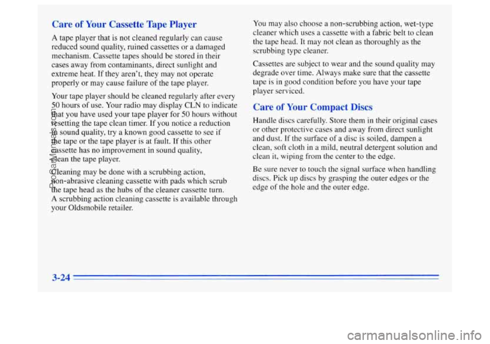 OLDSMOBILE SILHOUETTE 1996 User Guide Care of Your Cassette Tape Player 
A tape player that is not cleaned regularly can cause 
reduced  sound quality, ruined cassettes  or  a damaged 
mechanism. Cassette tapes should  be stored  in their