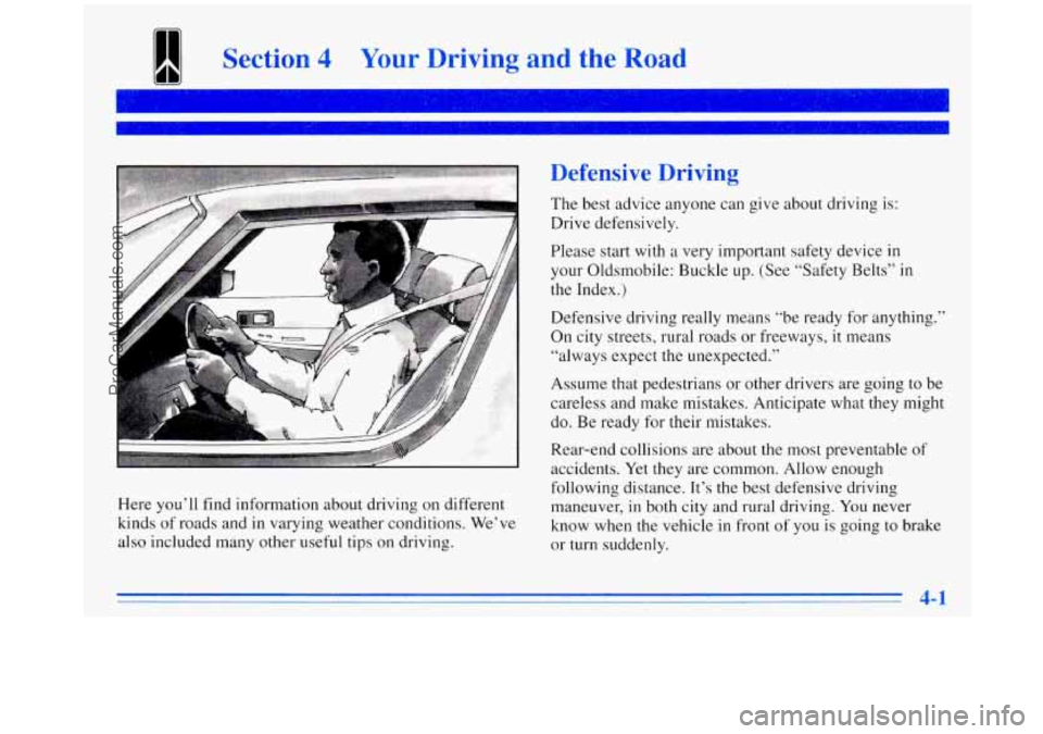 OLDSMOBILE SILHOUETTE 1996 Owners Manual I
Here you’ll find information about driving on different
kinds of roads and
in varying weather conditions. We’ve
also included many other useful tips on driving.
Defensive Driving OLDSMOBILE SILHOUETTE 1996 Owners Manual I
Here you’ll find information about driving on different
kinds of roads and
in varying weather conditions. We’ve
also included many other useful tips on driving.
Defensive Driving