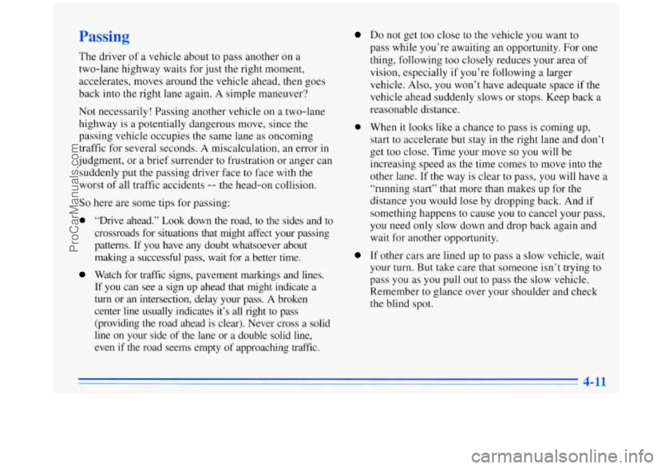 OLDSMOBILE SILHOUETTE 1996 User Guide Passing
The driver of a vehicle about to pass another on a
two-lane highway waits for just
the right moment,
accelerates, moves around the vehicle ahead, then goes
back into the right lan OLDSMOBILE SILHOUETTE 1996 User Guide Passing
The driver of a vehicle about to pass another on a
two-lane highway waits for just
the right moment,
accelerates, moves around the vehicle ahead, then goes
back into the right lan